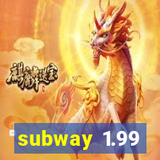 subway 1.99